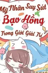 Dựa Vào Năng Lực Cầu Sinh Mãn Cấp, Mỹ Nhân Suy Sút Bạo Hồng Giới Giải Trí